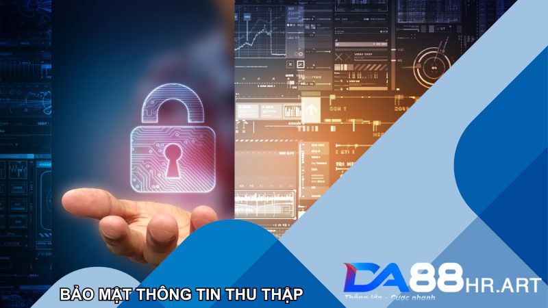 Bảo mật đến những thông tin thu thập