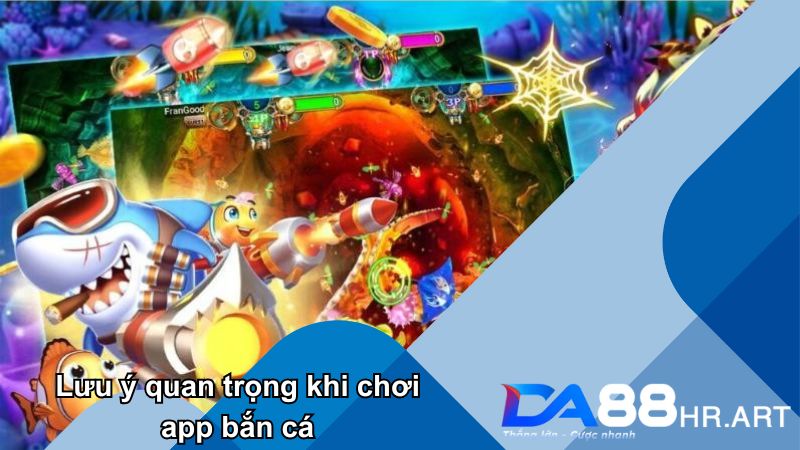 Lưu ý quan trọng khi tham gia ứng dụng giải trí bắn cá