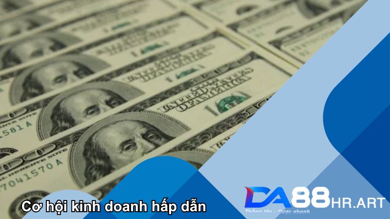 Cơ hội kinh doanh ngay trước mắt cùng nhà cái DA88