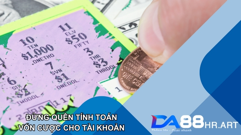 Đừng quên tính toán tiền vốn đặt cược cho lô trượt