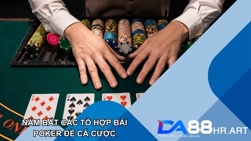 Hiểu rõ tổ hợp bài Poker là gì để yên tâm xuống tiền cá cược