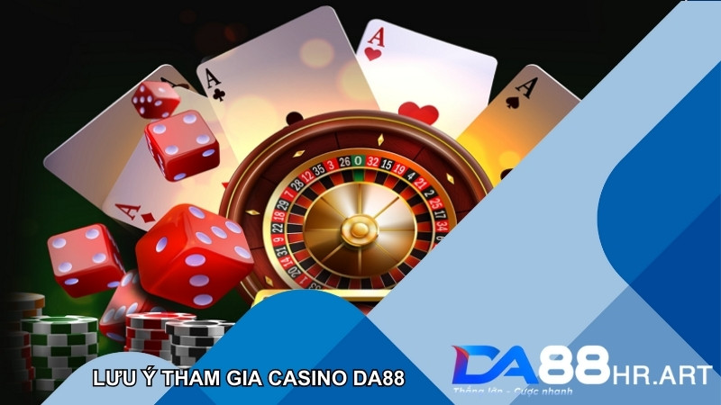 Những lưu ý quan trọng khi tham gia sảnh Casino DA88