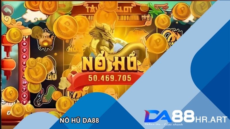 Nổ Hũ DA88 – Quay Trúng Hũ Cực Đã, Nhận Thưởng Liền Tay